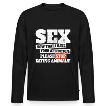 Sex Now I Have Your Attention Stop Eating Animals - Men's Premium Organic Long Sleeve Shirt - black - Front - Nico (187cm)