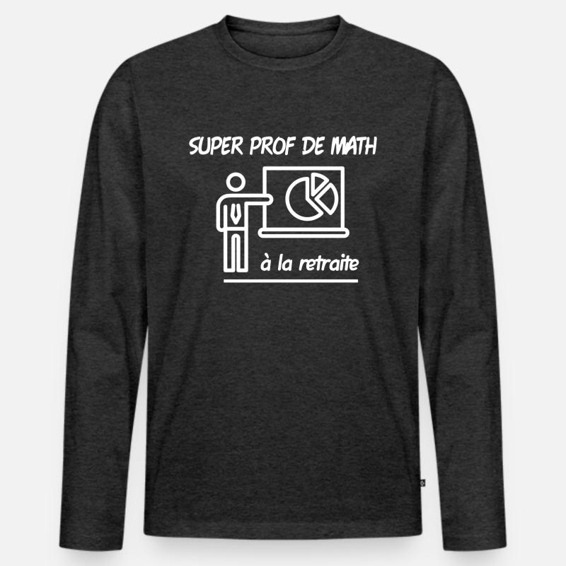 super prof de math à la retraite. Professeur T-shirt manches longues Premium bio Homme