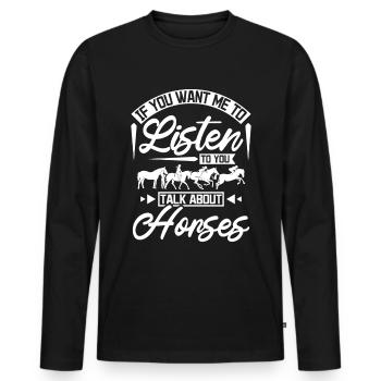 If you want me to listen to you talk about horses - Men's Premium Organic Long Sleeve Shirt - black - Front - Nico (187cm)