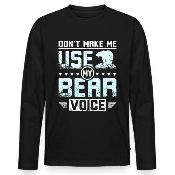 Don't make me use my bear voice - Männer Premium Bio Langarmshirt - Schwarz - Vorne - Nico (187cm)