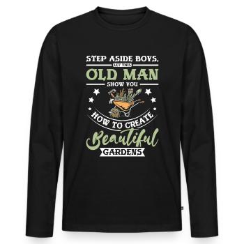 Old man show you how to create beautiful gardens - Männer Premium Bio Langarmshirt - Schwarz - Vorne - Nico (187cm)