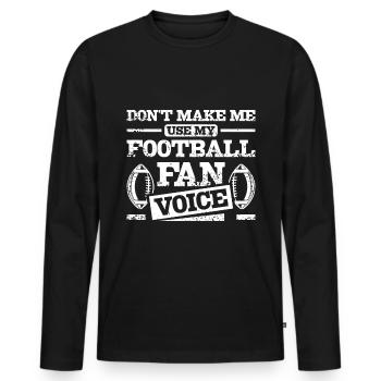 Don't make me use my football fan voice - Männer Premium Bio Langarmshirt - Schwarz - Vorne - Nico (187cm)