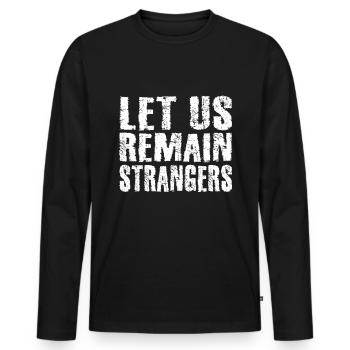 Let us remain strangers - Men's Premium Organic Long Sleeve Shirt - black - Front - Nico (187cm)