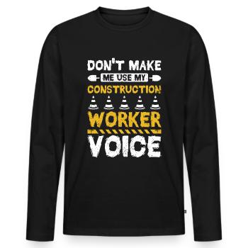 Don't make me use my construction worker voice - Männer Premium Bio Langarmshirt - Schwarz - Vorne - Nico (187cm)