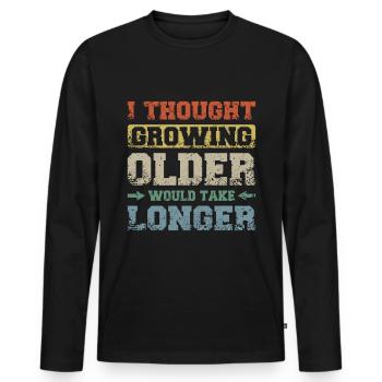 I thought growing older would take longer - Men's Premium Organic Long Sleeve Shirt - black - Front - Nico (187cm)