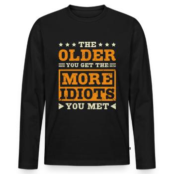 The older you get the more idiots you met - Men's Premium Organic Long Sleeve Shirt - black - Front - Nico (187cm)