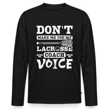 Don't make me use my Lacrosse coach voice - Männer Premium Bio Langarmshirt - Schwarz - Vorne - Nico (187cm)