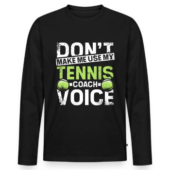 Don't make me use my tennis coach voice - Männer Premium Bio Langarmshirt - Schwarz - Vorne - Nico (187cm)