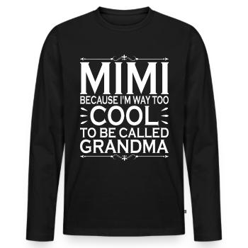 Mimi, Weil Ich Viel Zu Cool Bin, Um Oma Genannt - Männer Premium Bio Langarmshirt - Schwarz - Vorne - Nico (187cm)