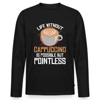 Life Without Cappuccino Is Possible But Pointless - Men's Premium Organic Long Sleeve Shirt - black - Front - Nico (187cm)