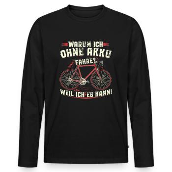 Warum ich ohne Akku fahre? Weil ich es kann! - Männer Premium Bio Langarmshirt - Schwarz - Vorne - Nico (187cm)