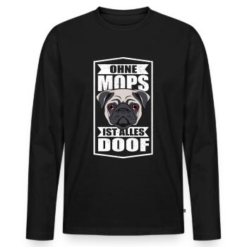 Ohne Mops ist alles doof Möpse Hund Hundeliebhaber - Männer Premium Bio Langarmshirt - Schwarz - Vorne - Nico (187cm)