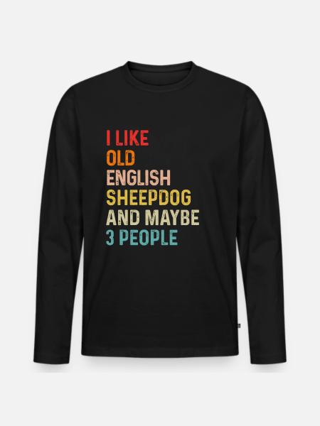 I Like Old English Sheepdog And Maybe 3 People - Men's Premium Organic Long Sleeve Shirt - black