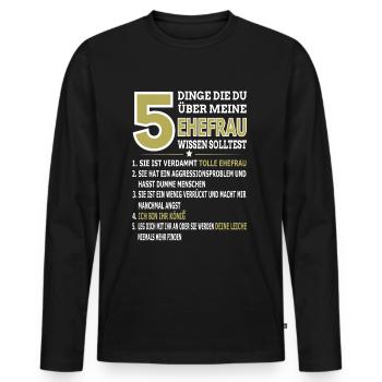 5 Dinge Die Du Über Meine Ehefrau Wissen Solltest - Männer Premium Bio Langarmshirt - Schwarz - Vorne - Nico (187cm)