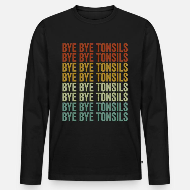 Bye Bye Tonsils Tonsillitis Tonsil Removal Men's Premium Organic Long Sleeve Shirt