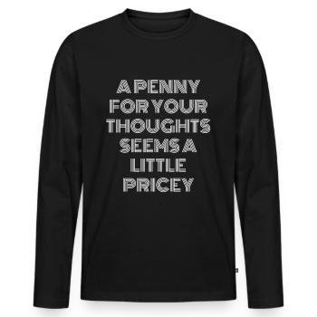 A Penny for your thoughts seems a little Pricey - Männer Premium Bio Langarmshirt - Schwarz - Vorne - Nico (187cm)