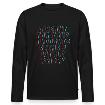 A Penny for your thoughts seems a little Pricey - Men's Premium Organic Long Sleeve Shirt - black - Front - Nico (187cm)