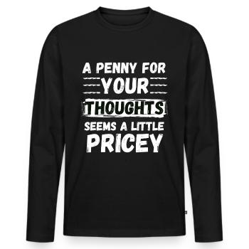 A Penny for your thoughts seems a little Pricey - Men's Premium Organic Long Sleeve Shirt - black - Front - Nico (187cm)