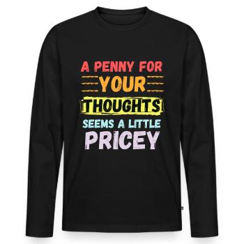 A Penny for your thoughts seems a little Pricey - Men's Premium Organic Long Sleeve Shirt - black - Front - Nico (187cm)