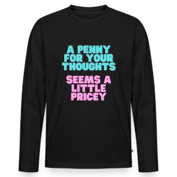 A Penny for your thoughts seems a little Pricey - Men's Premium Organic Long Sleeve Shirt - black - Front - Nico (187cm)
