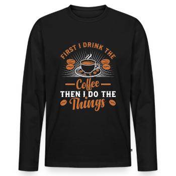 First I drink coffee and then I do things - Men's Premium Organic Long Sleeve Shirt - black - Front - Nico (187cm)