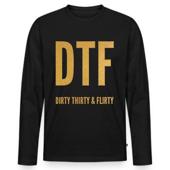 Dirty Thirty Flirty DTF 30th Birthday - Men's Premium Organic Long Sleeve Shirt - black - Front - Nico (187cm)