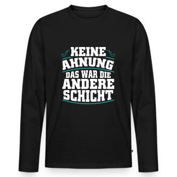 Keine Ahnung - das war die andere Schicht - Männer Premium Bio Langarmshirt - Schwarz - Vorne - Nico (187cm)