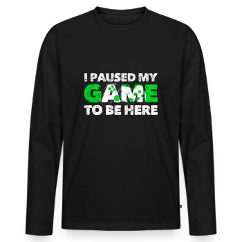 I Paused My Game To Be Here - Men's Premium Organic Long Sleeve Shirt - black - Front - Nico (187cm)