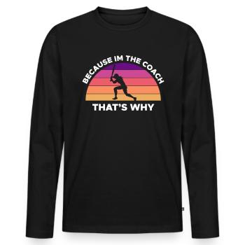 Because Im The Coach That's Why - Men's Premium Organic Long Sleeve Shirt - black - Front - Nico (187cm)