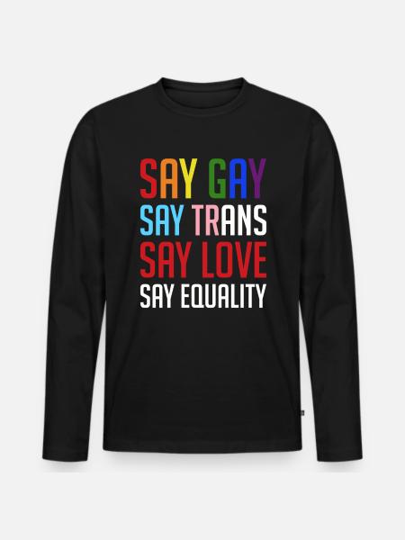 Säg att gay säger trans säg kärlek säg jämlikhet - Ekologisk långärmad premium-T-shirt herr - svart