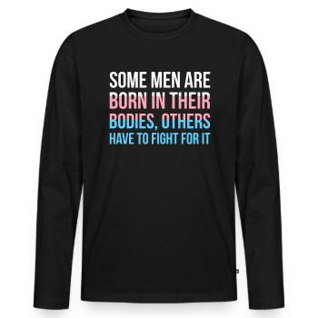 Some Men Are Born In Their Bodies Others... - Men's Premium Organic Long Sleeve Shirt - black - Front - Nico (187cm)