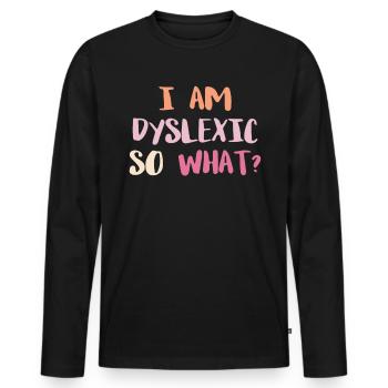 Im A Dyslexic So What? Shirt Geschenk - Männer Premium Bio Langarmshirt - Schwarz - Vorne - Nico (187cm)