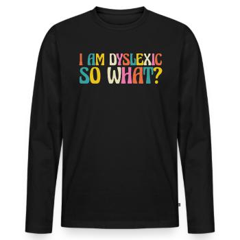 Iam Dyslexic So What ? - Männer Premium Bio Langarmshirt - Schwarz - Vorne - Nico (187cm)