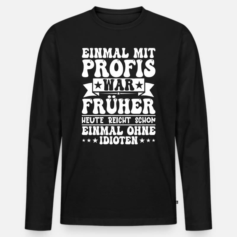 Einmal Mit Profis War Früher - Männer Premium Bio Langarmshirt - Schwarz