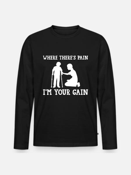 Pain Gain - Experienced Physiotherapist - Men's Premium Organic Long Sleeve Shirt - black