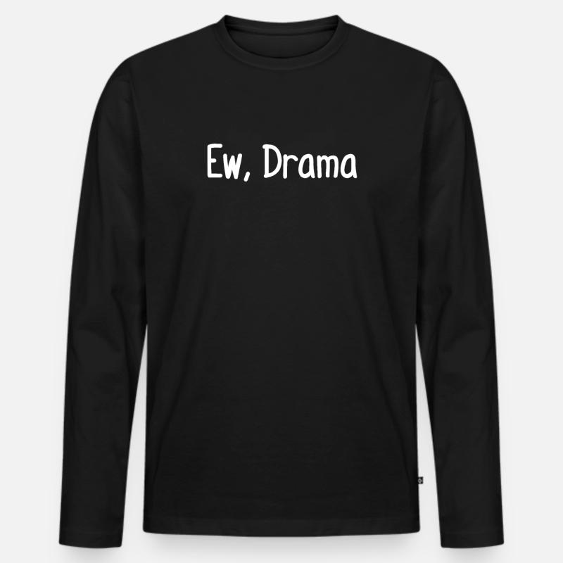 Ew, Drama - Männer Premium Bio Langarmshirt - Schwarz