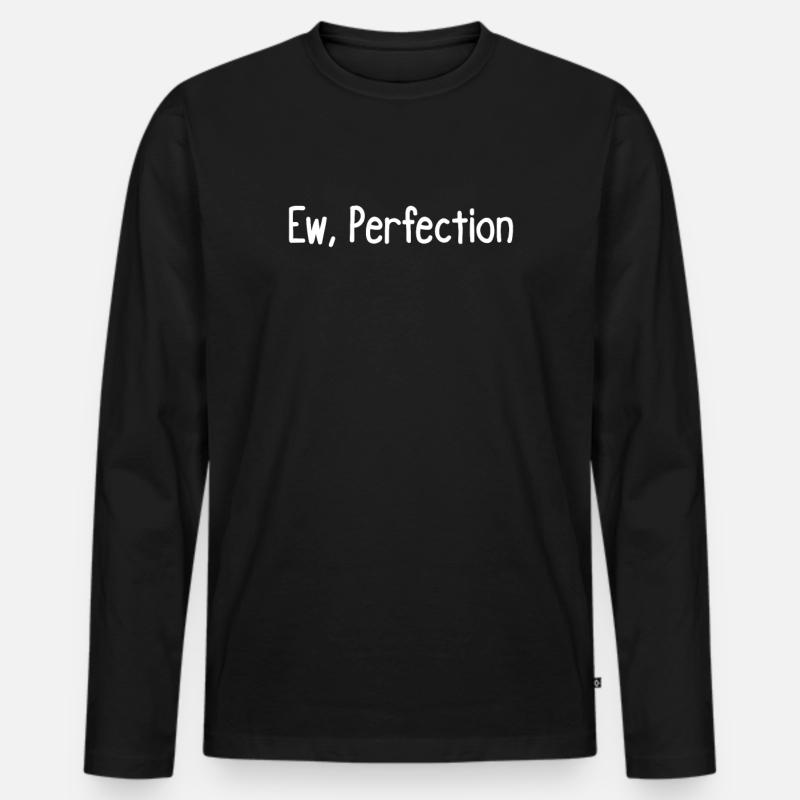 Ew, Perfektion - Männer Premium Bio Langarmshirt - Schwarz