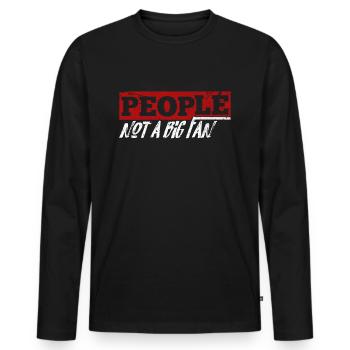 People Not A Big Fan - Men's Premium Organic Long Sleeve Shirt - black - Front - Nico (187cm)
