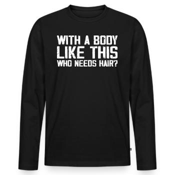 With a Body Like This Who Needs Hair - Fun Balding - T-shirt manches longues Premium bio Homme - noir - Devant - Nico (187cm)