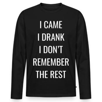 Ich bin gekommen, ich habe getrunken. Ich erinnere mich nicht. - Männer Premium Bio Langarmshirt - Schwarz - Vorne - Nico (187cm)