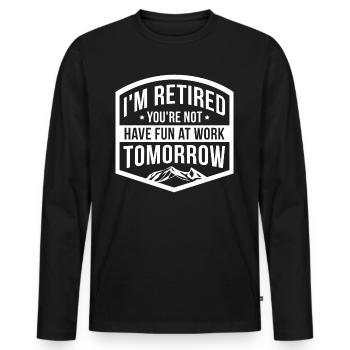 Je suis à la retraite tu ne t'amuses pas au travail demain - T-shirt manches longues Premium bio Homme - noir - Devant - Nico (187cm)