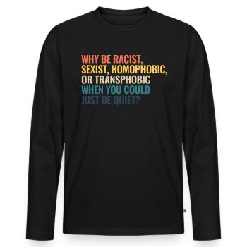 Warum rassistisch sexistisch homophob oder transph - Männer Premium Bio Langarmshirt - Schwarz - Vorne - Nico (187cm)