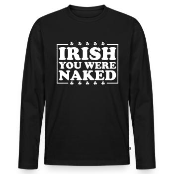 Irisch, du warst nackt St. Patrick's Day IrischGir - Männer Premium Bio Langarmshirt - Schwarz - Vorne - Nico (187cm)
