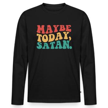 Vielleicht heute Satan lustig sarkastisch vielleic - Männer Premium Bio Langarmshirt - Schwarz - Vorne - Nico (187cm)