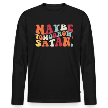 Vielleicht morgen Satan -Sarkasmus vielleicht morg - Männer Premium Bio Langarmshirt - Schwarz - Vorne - Nico (187cm)