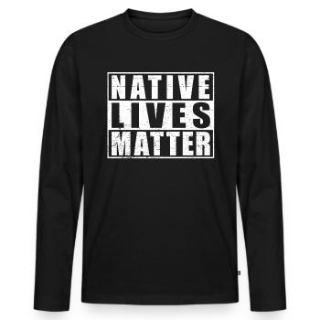 Native Lives Matter Indigenous American Day - Men's Premium Organic Long Sleeve Shirt - black - Front - Nico (187cm)