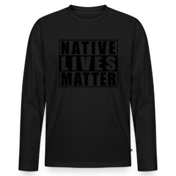 Native Lives Matter Indigenous American Day - Men's Premium Organic Long Sleeve Shirt - black - Front - Nico (187cm)