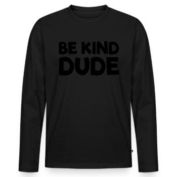 Sei freundlich, Kumpel, hör auf zu schikanieren, F - Männer Premium Bio Langarmshirt - Schwarz - Vorne - Nico (187cm)