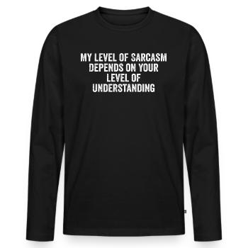 Mein Grad an Sarkasmus hängt von Ihrem niedrigeren Grad ab - Männer Premium Bio Langarmshirt - Schwarz - Vorne - Nico (187cm)