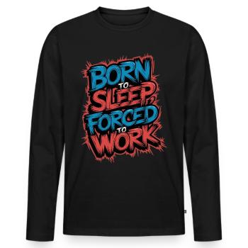 Geboren zum Schlafen Gezwungen zu arbeiten Lustiges faules Design - Männer Premium Bio Langarmshirt - Schwarz - Vorne - Nico (187cm)
